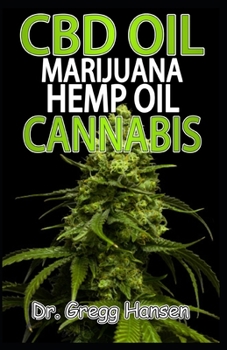 Paperback CBD Oil, Marijuana, Hemp Oil & Cannabis: The Definitive Guide to CBD Oil, Marijuana, Hemp Oil, Cannabis, Cannabinoids and their Natural Health Benefit Book