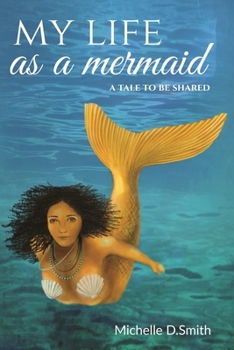 Paperback My Life As A Mermaid - A Tale To Be Shared Book