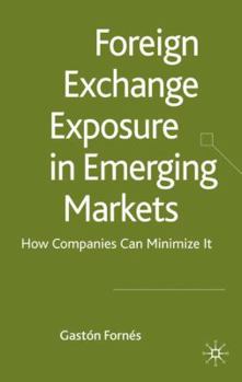 Hardcover Foreign Exchange Exposure in Emerging Markets: How Companies Can Minimize It Book