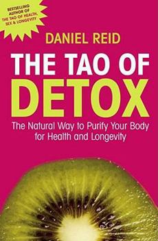 Paperback The Tao of Detox: The Natural Way to Purify Your Body for Health and Longevity. Daniel Reid Book