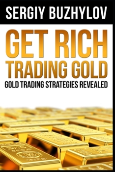 Paperback Get Rich Trading Gold: Gold trading strategies revealed Book