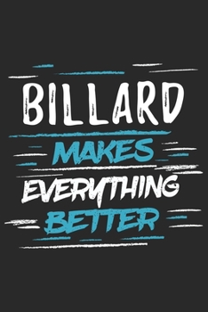 Billard Makes Everything Better: Funny Cool Billard Journal | Notebook | Workbook  Diary | Planner-6x9 - 120 Dot Grid Pages With An Awesome Comic ... Players, Clubs, Champions, Enthusiasts