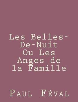 Paperback Les Belles-De-Nuit Ou Les Anges de la Famille [French] Book