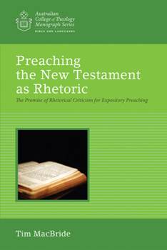 Paperback Preaching the New Testament as Rhetoric: The Promise of Rhetorical Criticism for Expository Preaching Book