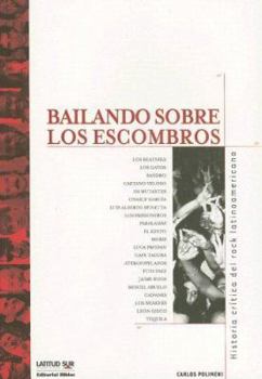 Paperback Bailando Sobre Los Escombros: Historia Critica del Rock Latinoamericano (Latitud Sur Coleccion) (Spanish Edition) [Spanish] Book