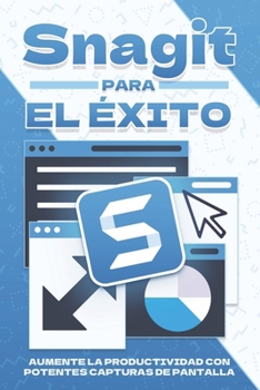 Paperback Snagit para el éxito: Aumente la productividad con potentes capturas de pantalla [Spanish] Book