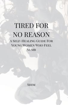 Paperback Tired For No Reason - A Self Healing Guide for Young Women Who Feel Numb Book