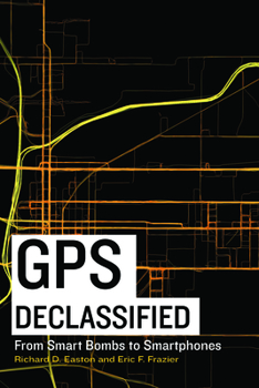 Hardcover GPS Declassified: From Smart Bombs to Smartphones Book
