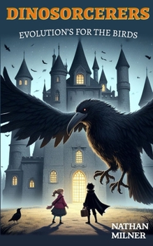 Evolution's for the Birds: Dinosorcerers Book 2