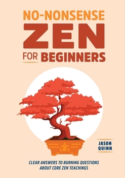 Paperback No-Nonsense Zen for Beginners: Clear Answers to Burning Questions about Core Zen Teachings Book