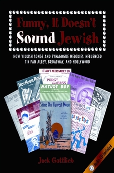 Hardcover Funny, It Doesn't Sound Jewish: How Yiddish Songs and Synagogue Melodies Influenced Tin Pan Alley, Broadway, and Hollywood [With CD] Book