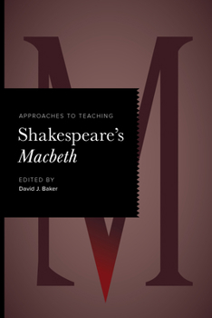 Approaches to Teaching Shakespeare’s Macbeth (Approaches to Teaching World Literature)