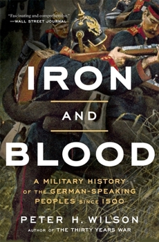 Paperback Iron and Blood: A Military History of the German-Speaking Peoples Since 1500 Book