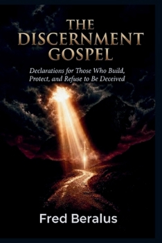 Paperback The Discernment Gospel: Declarations for Those Who Build, Protect, and Refuse to Be Deceived Book