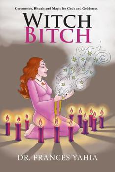 Paperback Witch Bitch: Ceremonies, Rituals and Magic for Gods and Goddesses Book