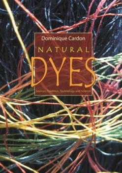 Hardcover Natural Dyes: Sources, Tradition, Technology and Science Book