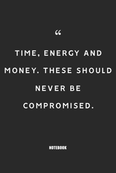 time energy and money these should never be compromised : Blank Composition Book, Motivation Quote journal,Notebook for Entreprenter: Lined Notebook / ... 110 Pages, 6x9, Soft Cover, Matte Finish