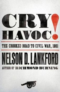 Hardcover Cry Havoc!: The Crooked Road to Civil War, 1861 Book