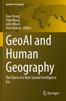 GeoAI and Human Geography : The Dawn of a New Spatial Intelligence Era