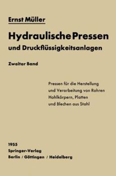 Paperback Hydraulische Pressen Und Druckflüssigkeitsanlagen: Zweiter Band Pressen Für Die Herstellung Und Verarbeitung Von Rohren, Hohlkörpern, Platten Und Blec [German] Book