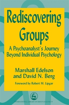 Paperback Rediscovering Groups: A Psychoanalyst's Journey Beyond Individual Psychology Book