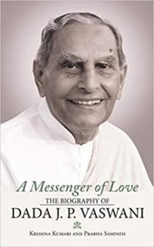 Hardcover A Messenger of Love: The Biography of Dada J. P. Vaswani Book