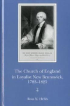 Hardcover The Church of England in Loyalist New Brunswick, 1783-1825 Book