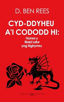 Paperback Cyd-ddyheu a'i Cododd Hi: Hanes y Blaid Lafur yng Nghymru [Welsh] Book