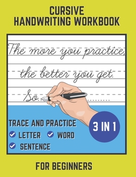 Paperback Cursive Handwriting Workbook For Beginners: Trace and Practice Letter, Word and Sentence 3 in 1 Cursive Handwriting Practice Workbook. Easy Learning a Book