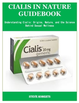 Paperback Cialis in Nature Guidebook: Understanding Cialis: Origins, Nature, and the Science Behind Sexual Wellness Book