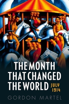 Hardcover The Month That Changed the World: July 1914 and Wwi Book