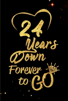 24 Years Down Forever to Go: Blank Lined Journal, Notebook - Perfect 24th Anniversary Romance Party Funny Adult Gag Gift for Couples & Friends. ... Thanksgiving. Alternative to Wedding Card