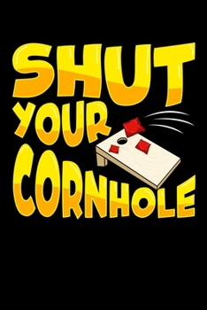 Paperback Shut Your Cornhole: Cute & Funny Shut Your Cornhole Bean Bag Tossing Sport Blank Composition Notebook for Journaling & Writing (120 Lined Book