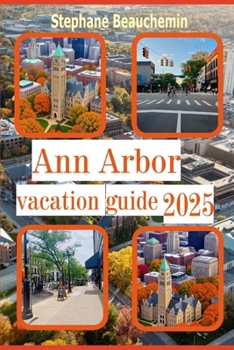 Ann Arbor vacation Guide 2025: Discover Culture, Cuisine, and Charm in the Heart of Michigan