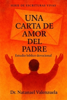 Una Carta de Amor del Padre: Estudio Bíblico Devocional (Spanish Edition)