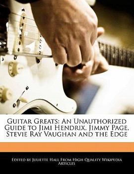 Paperback Guitar Greats: An Unauthorized Guide to Jimi Hendrix, Jimmy Page, Stevie Ray Vaughan and the Edge Book