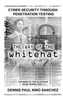 Paperback The Way of the White Hat: Cyber Security Through Penetration Testing Book