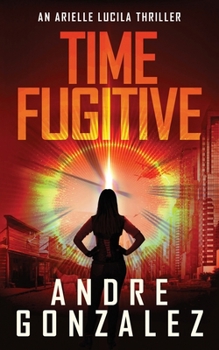 Paperback Time Fugitive (An Arielle Lucila Thriller) Book