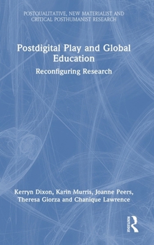 Hardcover Postdigital Play and Global Education: Reconfiguring Research Book