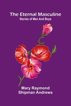 The eternal masculine: Stories of men and boys