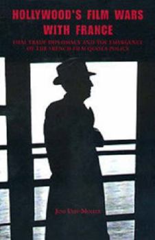 Hardcover Hollywood's Film Wars with France:: Film-Trade Diplomacy and the Emergence of the French Film Quota Policy Book