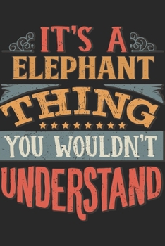 It's A Elephant Thing You Wouldn't Understand: Gift For Elephant Lover 6x9 Planner Journal