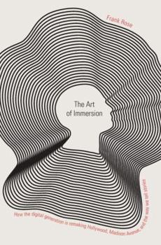 Hardcover The Art of Immersion: How the Digital Generation Is Remaking Hollywood, Madison Avenue, and the Way We Tell Stories Book