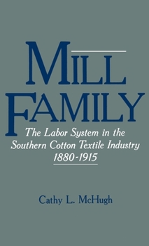 Mill Family: The Labor System in the Southern Cotton Textile Industry, 1880-1915