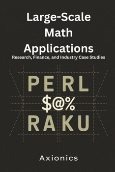 Large-Scale Math Applications: Research, Finance, and Industry Case Studies (Mastering Math with Perl & Raku)