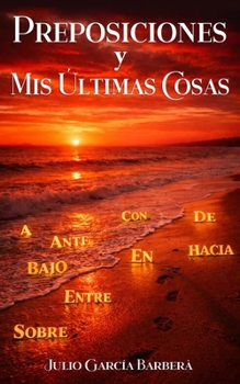 Paperback Preposiciones y Mis Útimas Cosas [Spanish] Book