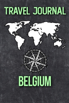 Travel Journal Belgium: Travel Diary and Planner | Journal, Notebook, Book, Journey | Writing Logbook | 120 Pages 6x9 | Gift For Backpacker