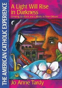 Paperback A Light Will Rise in Darkness: Growing Up Black and Catholic in New Orleans Book