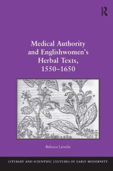 Hardcover Medical Authority and Englishwomen's Herbal Texts, 1550-1650 Book