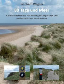 Paperback 80 Tage und Meer: Auf Küstenpfaden zu Fuß entlang der englischen und niederländischen Nordseeküste [German] Book